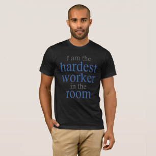 Camiseta Sou o Trabalhador Mais Duro da Sala