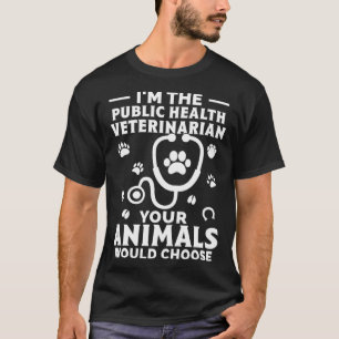 Camiseta Sou o veterinário da saúde pública Os seus animais