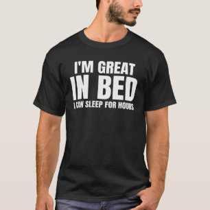 Camiseta Sou Ótimo Na Cama Posso Dormir Por Horas Engraçado