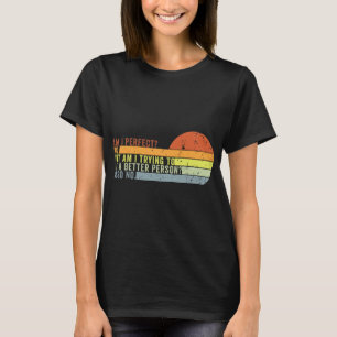 Camiseta Sou Perfeito Não. Estou Tentando Ser Uma Melhor Pe