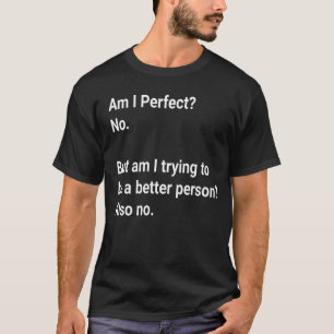 Camiseta Sou Perfeito? Não, mas estou tentando - Sarcástico
