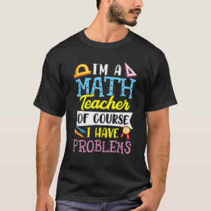 Camiseta Sou professor de matemática, claro que tenho prob
