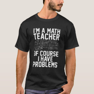 Camiseta Sou professor de matemática, claro que tenho probl