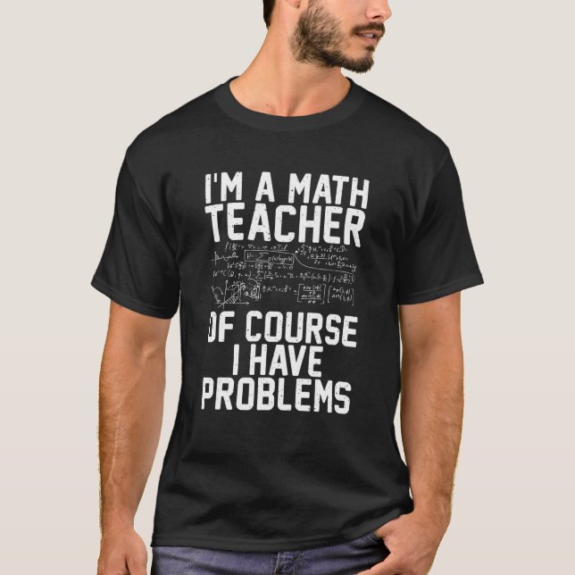 Camiseta Sou professor de matemática, claro que tenho probl (Frente)