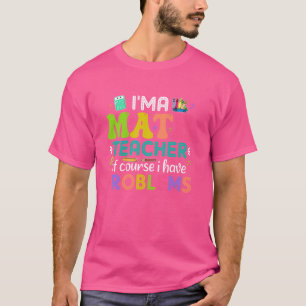 Camiseta Sou professor de matemática, é claro que tenho pro