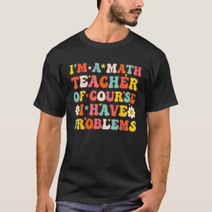 Camiseta Sou professor de matemática, é claro que tenho pro