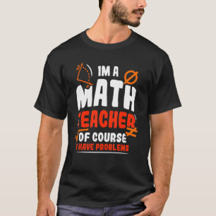 Camiseta Sou Professora De Matemática, Claro Que Tenho Prob