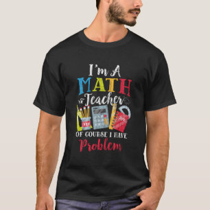 Camiseta Sou Professora De Matemática, Tenho Problemas Engr