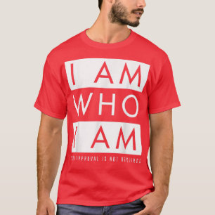 Camiseta Sou Quem Sou (Sua Aprovação Não É Necessária)