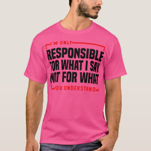 Camiseta Sou Responsável Apenas Pelo Que Eu Digo Não Pelo Q