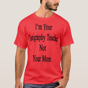 Camiseta Sou Seu Professor De Geografia Não Sua Mãe