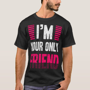 Camiseta Sou seu único amigo