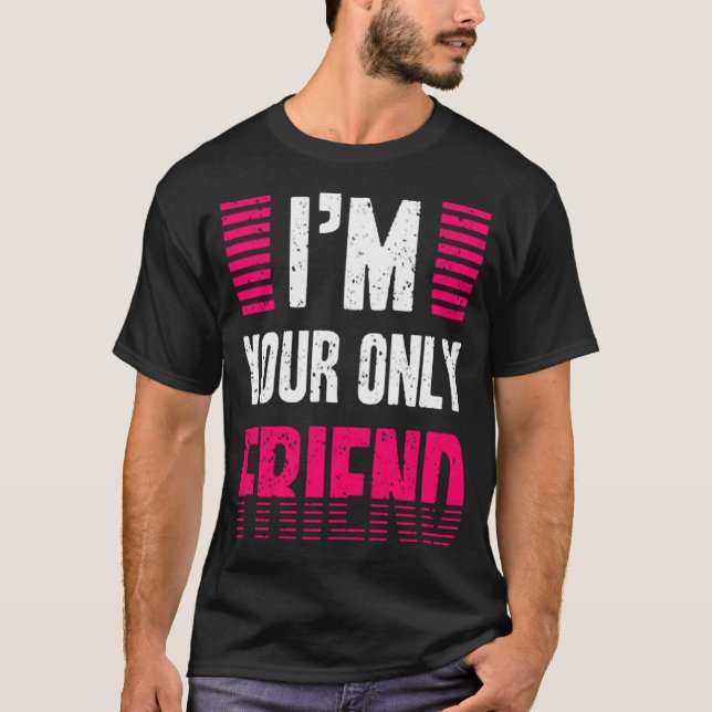 Camiseta Sou seu único amigo (Frente)