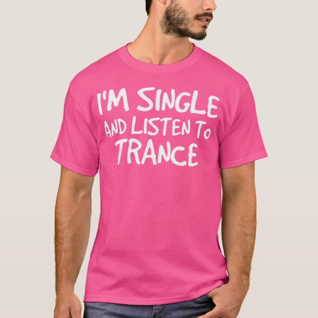 Camiseta Sou Solteiro E Ouço O Trance Edm Dance (Frente)