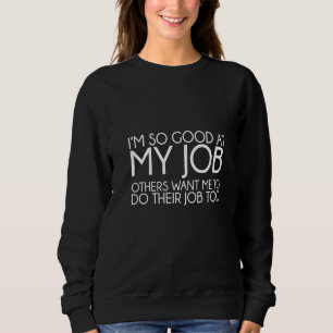 Camiseta Sou tão bom no meu trabalho que outros querem que