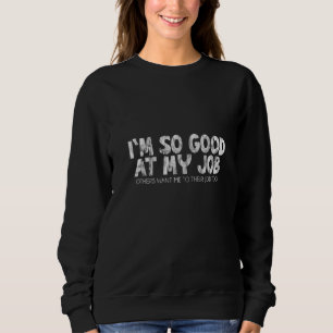 Camiseta Sou tão bom no meu trabalho que outros querem que