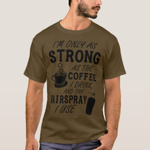 Camiseta Sou tão forte quanto meu café e spray de cabelo