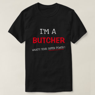 Camiseta Sou um açougueiro, qual é o seu super poder?