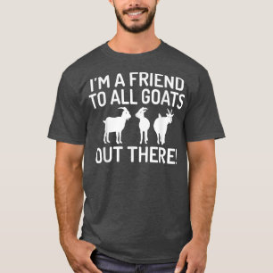 Camiseta Sou um amigo de todos os Goats lá fora, amante do