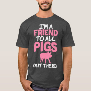 Camiseta Sou um amigo de todos os porcos lá fora Pig Owner
