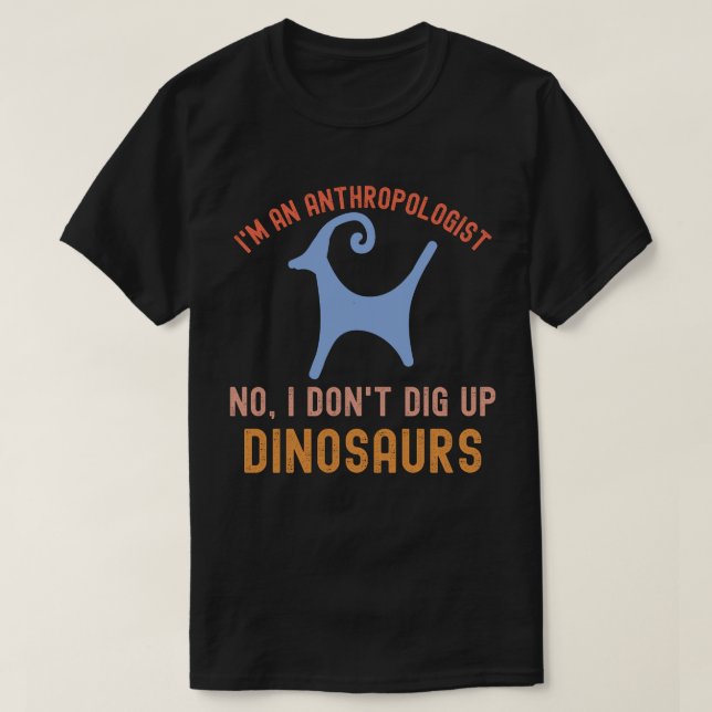 Camiseta Sou um Antropólogo Não, Não Desço Dinossauros (Frente do Design)