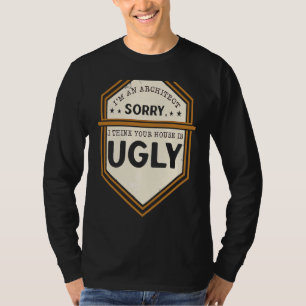 Camiseta Sou um Arquiteto Desculpe Mas Acho Sua Casa Feia