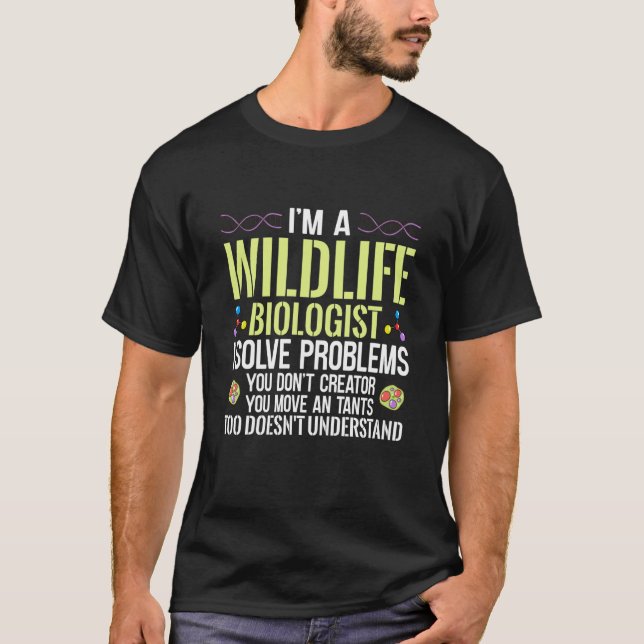 Camiseta Sou um Biólogo da Vida Selvagem Eu Resolvo Problem (Frente)