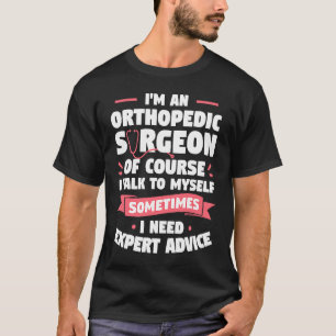 Camiseta Sou um cirurgião ortopedista, é claro que falo com