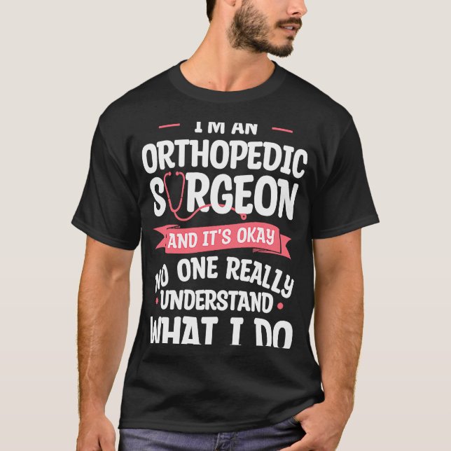 Camiseta Sou um cirurgião ortopedista e está bem Ortopedia (Frente)