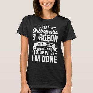 Camiseta Sou um cirurgião ortopedista que não paro quando s