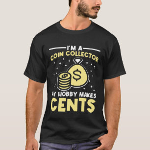 Camiseta Sou um Colecionador de Moedas Meu Hobby Faz Sentid