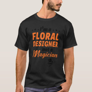 Camiseta Sou um Designer Floral, não um Jardineiro Mágico B