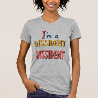 Camiseta Sou um Dissidente Dissidente