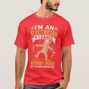 Camiseta Sou um eletricista, se eu dançar sem música, esque