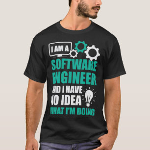 Camiseta Sou um Engenheiro de software e não tenho ideia...