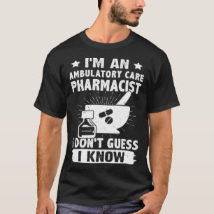 Camiseta Sou um farmacêutico de cuidados ambulatórios Não a