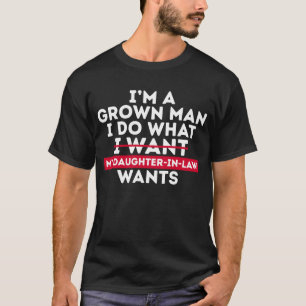 Camiseta Sou um homem crescido, faço o que minha nora quer