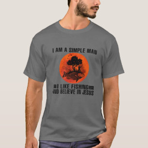 Camiseta Sou Um Homem Simples Que Gosto De Pescar E Acredit