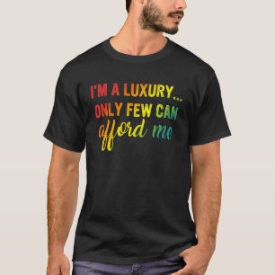Camiseta Sou um luxo. Poucos podem me dar Roupa
