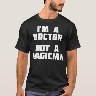 Camiseta Sou Um Médico Não Um Engraçado Mágico