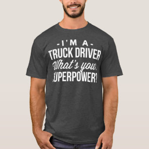 Camiseta Sou um motorista de caminhão, qual é a sua superpo