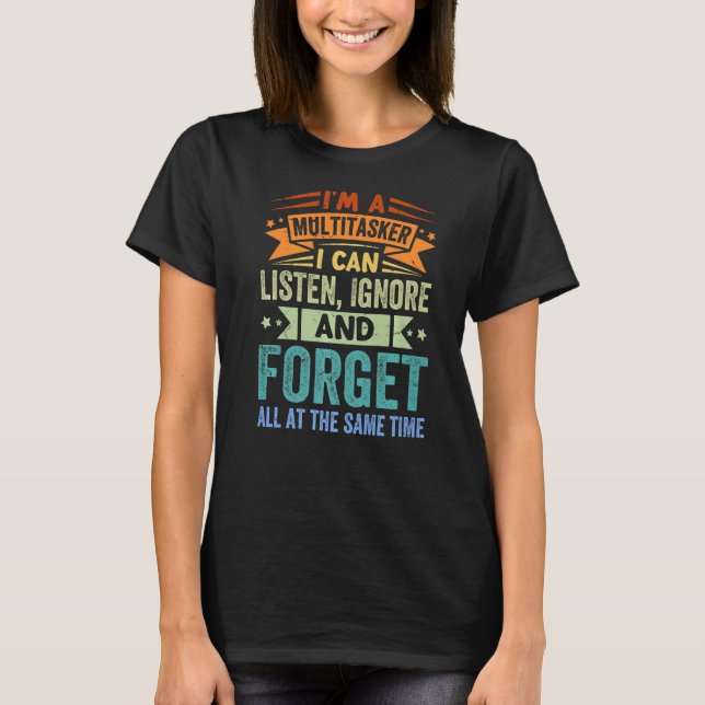Camiseta Sou um Multitarefa - Posso ouvir Ignorar e Esquece (Frente)