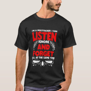 Camiseta Sou um Multitarefa Posso Ouvir Ignorar e Esquecer