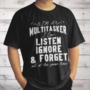 Camiseta Sou um Multitarefa Posso Ouvir Ignorar e Esquecer