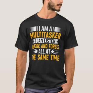 Camiseta Sou um Multitarefa Posso Ouvir Ignorar Esquecer O 