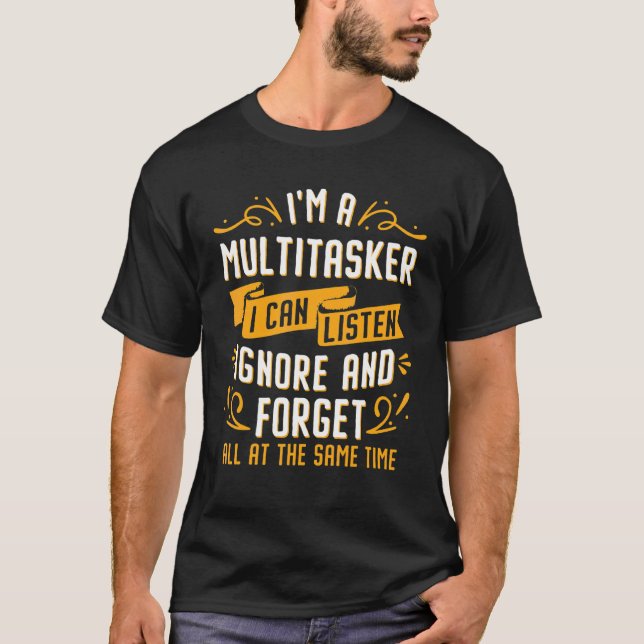 Camiseta Sou um Multitarefa que posso ouvir Ignorar e esque (Frente)