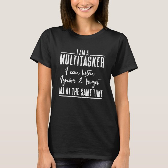 Camiseta Sou Um Multitarefa Que Posso Ouvir Ignorar E Esque (Frente)