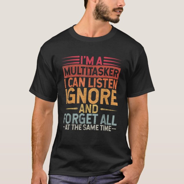 Camiseta Sou um Multitarefa que posso ouvir Ignorar e esque (Frente)