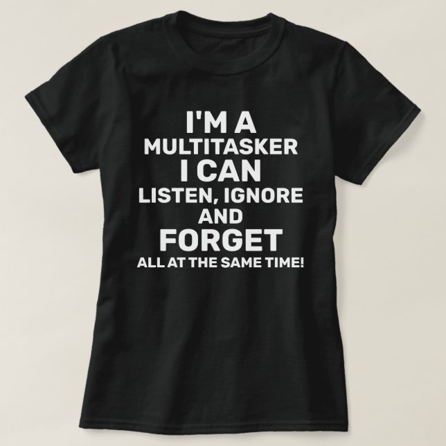 Camiseta Sou um Multitarefa que posso ouvir Ignorar Esquece (Frente do Design)