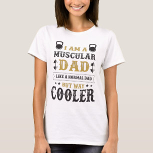 CAMISETA SOU UM PAI MUSCULAR COMO UM PAI NORMAL, MAS MUITO